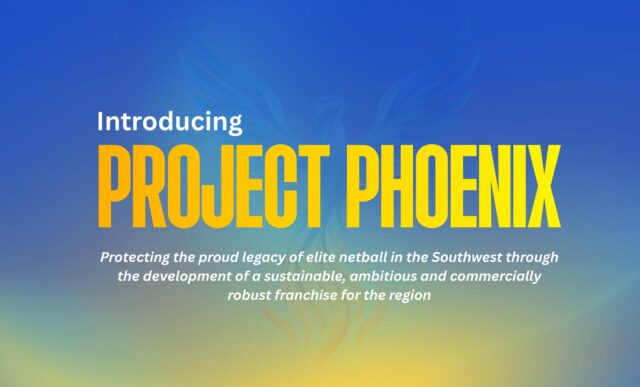 A graphic featuring the following text: "Introducing Project Phoenix. Protecting the proud legacy of elite netball in the Southwest through the development of a sustainable, ambitious and commercially robust franchise for the region."